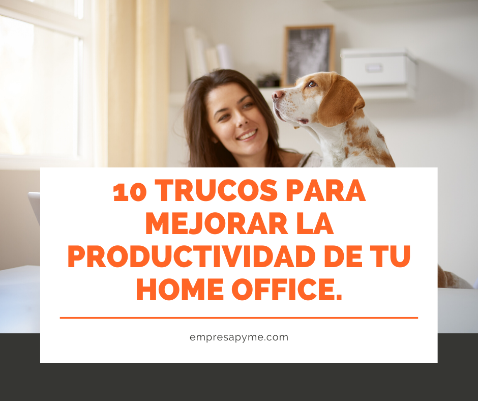 10 trucos para mejorar la productividad de tu home office. - Facturar en  línea comprobantes fiscales e inventario. Facturación Electrónica